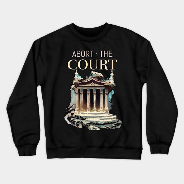 Impeach SCOTUS Abort The Court Pro-choice Crewneck Sweatshirt by AutomaticSoul